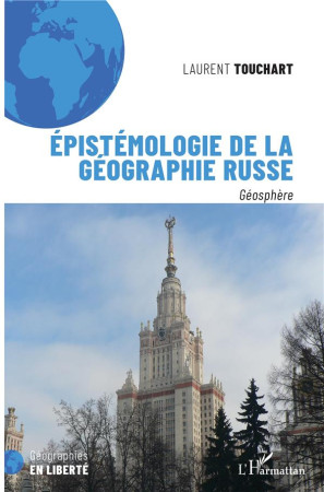 EPISTEMOLOGIE DE LA GEOGRAPHIE RUSSE - GEOSPHERE - TOUCHART LAURENT - L'HARMATTAN