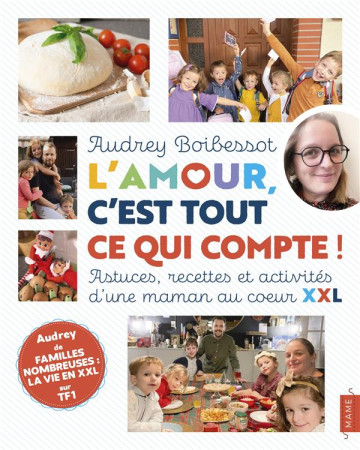 AMOUR (L-), C-EST TOUT CE QUI COMPTE ! ASTUCES, RECETTES ET ACTIVITES D-UNE MAMAN AU C UR XXL - BOIBESSOT AUDREY - MAME