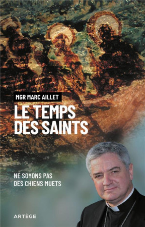 LE TEMPS DES SAINTS - NE SOYONS PAS DES CHIENS MUETS - AILLET, MARC - ARTEGE