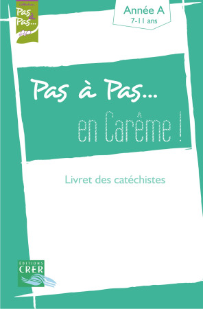 PAS A PAS EN CAREME ANNEE A CATECHISTE 7-11 ANS - SDC RENNES, LE MANS, - CRER BAYARD