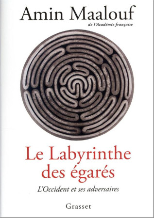 LABYRINTHE DES EGARES (LE) - L-OCCIDENT ET SES ADVERSAIRES - MAALOUF AMIN - GRASSET