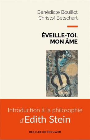 EVEILLE-TOI, MON AME - INTRODUCTION A LA PHILOSOPHIE D-EDITH STEIN - BOUILLOT/BETSCHART - Desclee De Brouwer