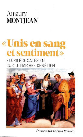 UNIS EN SANG ET SENTIMENT - FLORILEGE SALESIEN SUR LE MARIAGE CHRETIEN - MONTJEAN AMAURY - HOMME NOUVEAU