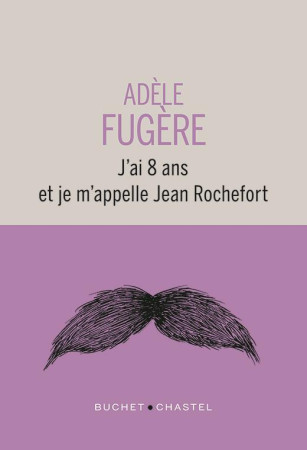 J-AI 8 ANS ET JE M-APPELLE JEAN ROCHEFORT - FUGERE ADELE - BUCHET CHASTEL