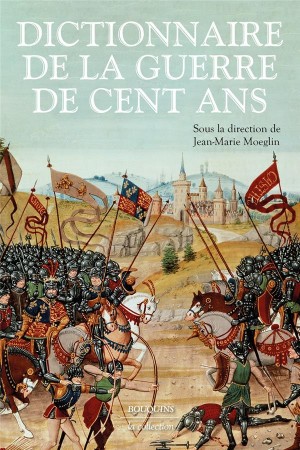 DICTIONNAIRE DE LA GUERRE DE CENT ANS - MOEGLIN JEAN-MARIE - BOUQUINS