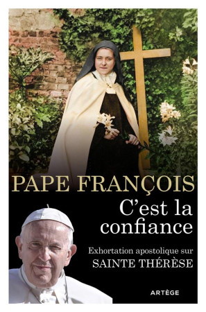 C'EST LA CONFIANCE : EXHORTATION APOSTOLIQUE SUR SAINTE THERESE DE LISIEUX - FRANCOIS - ARTEGE