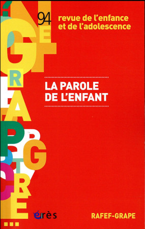 REVUE DE L'ENFANCE ET DE L'ADOLESCENCE N.94 : LA PAROLE DE L'ENFANT - COLLECTIF - Erès