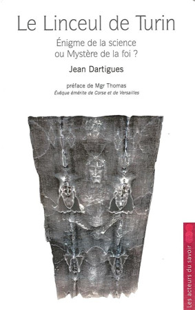 LINCEUL DE TURIN ENIGME DE LA SCIENCE OU MYSTERE FOI - JEAN DARTIGUES - SAINT LEGER