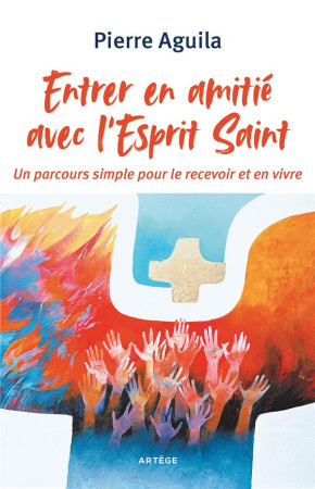 ENTRER EN AMITIE AVEC L-ESPRIT SAINT - AGUILA PIERRE - ARTEGE