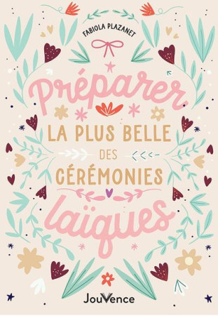 PREPARER LA PLUS BELLE DES CEREMONIES LAIQUES : POUR VOTRE MARIAGE, PACS, RITE DE PASSAGE, BAPTEME.. - PLAZANET, FABIOLA - JOUVENCE