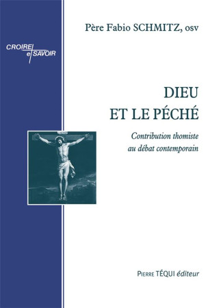 DIEU ET LE PECHE  -  CONTRIBUTION THOMISTE AU DEBAT CONTEMPORAIN - PERE FABIO SCHMITZ - TEQUI