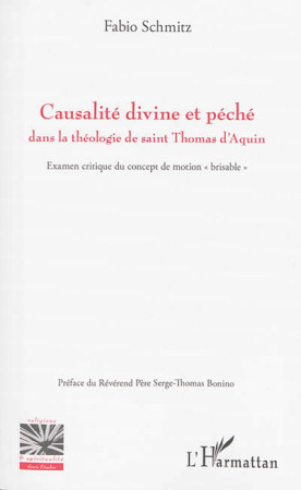 CAUSALITE DIVINE ET PECHE DANS LA THEOLOGIE DE SAINT THOMAS D'AQUIN - EXAMEN CRITIQUE DU CONCEPT DE - Schmitz Fabio - L'Harmattan