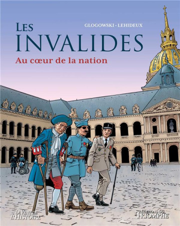 INVALIDES(LES), AU COEUR DE LA NATION - LEHIDEUX/GLOGOWSKI - TRIOMPHE