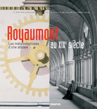 ROYAUMONT AU SIECLE DE L'INDUSTRIE - BELHOSTE/LE GONIDEC - CREAPHIS