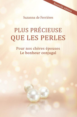 PLUS PRECIEUSE QUE LES PERLES : POUR NOS CHERES EPOUSES - DE FERRIERES SUZANNA - CLC26