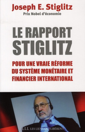 RAPPORT STIGLITZ  -  POUR UNE VRAIE REFORME DU SYSTEME MONETAIRE ET FINANCIER INTERNATIONAL -  STIGLITZ, JOSEPH EUGENE - LIENS LIBERENT