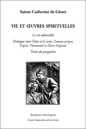 SAINTE CATHERINE DE GENES  -  LA VIE ADMIRABLE  -  DIALOGUE ENTRE L'AME ET LE CORPS, L'AMOUR-PROPRE, L'ESPRIT, L'HUMANITE ET NOTRE-SEIGNEUR  -  TRAITE DU PURGATOIRE - SAINTE CATHERINE DE - PAROISSE FAMILL