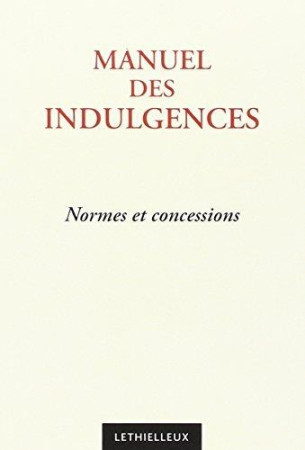 MANUEL DES INDULGENCES  -  NORMES ET CONCESSIONS (3E EDITION) - DOC VATICAN - BUCHET CHASTEL