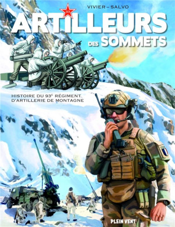 ARTILLEURS DES SOMMETS : HISTOIRE DU 93E REGIMENT D'ARTILLERIE DE MONTAGNE - VIVIER/SALVO - PLEIN VENT