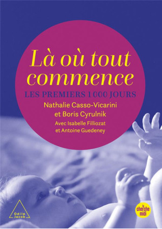 LA OU TOUT COMMENCE, LES 1 000 PREMIERS JOURS - CYRULNIK/FILLIOZAT - LE CHERCHE MIDI