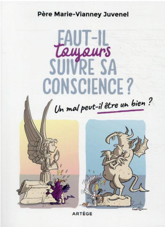 FAUT-IL TOUJOURS SUIVRE SA CONSCIENCE ? - UN MAL PEUT-IL ETRE UN BIEN ? - JUVENEL MARIE-VIANNEY - ARTEGE