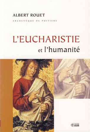 EUCHARISTIE ET L'HUMANITE (L') - ROUET, ALBERT - ANNE SIGIER