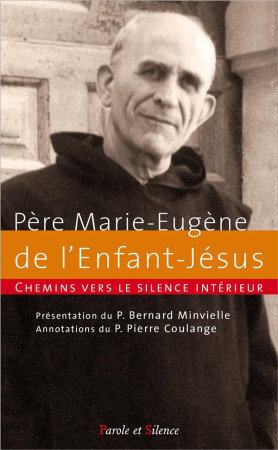 PERE MARIE EUGENE DE L ENFANT JESUS CHEMINS VERS LE SILENCE INTERIEUR - PERE MARIE EUGUEN. - Parole et silence