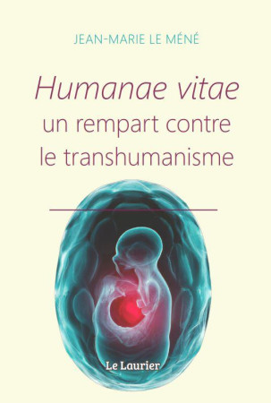 HUMANAE VITAE - UN REMPART CONTRE LE TRANSHUMANISME - LE MENE JEAN-MARIE - LAURIER