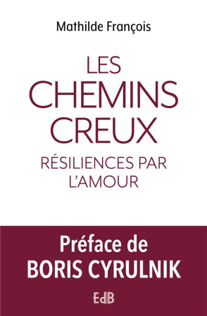 LES CHEMINS CREUX - RESILIENCES PAR L-AMOUR - FRANCOIS/CYRULNIK - BEATITUDES