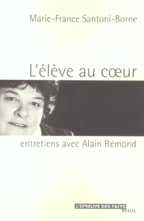 L'ELEVE AU COEUR. ENTRETIENS AVEC ALAIN REMOND - SANTONI-BORNE MARIE- - SEUIL