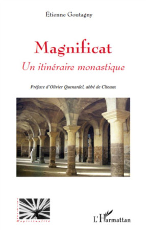 MAGNIFICAT  -  UN ITINERAIRE MONASTIQUE - GOUTAGNY, ETIENNE - L'HARMATTAN