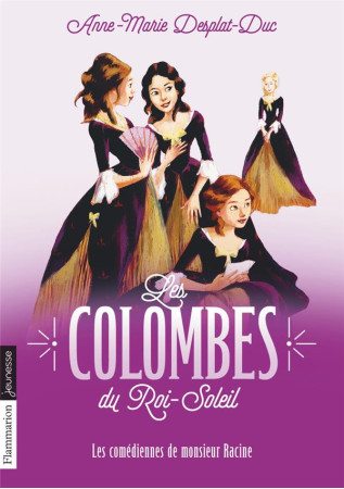 COLOMBES DU ROI SOLEIL T.1 (LES)POCHE LES COMEDIENNES DE MONSIEUR RACINE - DESPLAT-DUC/BUREAU - FLAMMARION