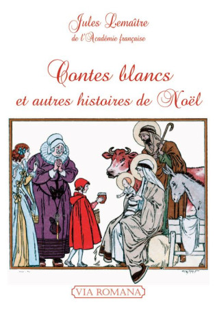 CONTES BLANCS ET AUTRES HISTOIRES DE NOEL - JULES LEMAITRE, DE L - VIA ROMANA