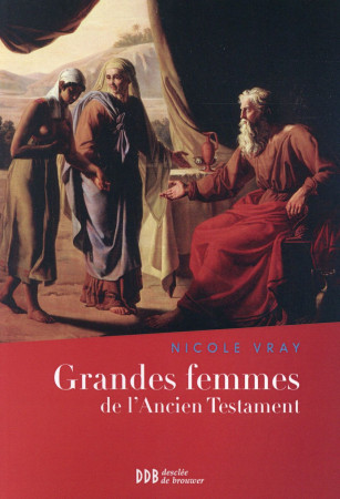 GRANDES FEMMES DE L'ANCIEN TESTAMENT - VRAY, NICOLE - Desclée De Brouwer