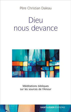 DIEU NOUS DEVANCE - MEDITATIONS BIBLIQUES SUR LES SOURCES DE L-AMOUR - DALEAU CHRISTIAN - LES ACTEURS