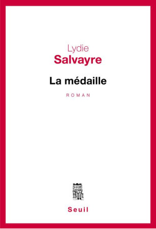 LA MEDAILLE - SALVAYRE, LYDIE - SEUIL