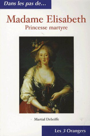 MADAME ELISABETH, PRINCESSE MARYRE - DEBRIFFE, MARTIAL - TROIS ORANGERS