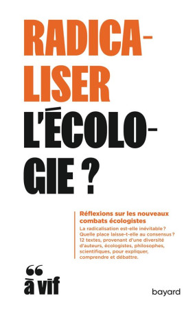 RADICALISER L'ECOLOGIE ? REFLEXIONS SUR LES NOUVEAUX COMBATS ECOLOGISTES -   - BAYARD CULTURE