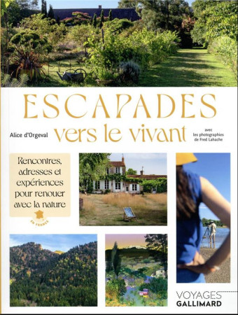 ESCAPADES VERS LE VIVANT : RENCONTRES, ADRESSES ET EXPERIENCES POUR RENOUER AVEC LA NATURE - ORGEVAL, ALICE D'  - Gallimard-Loisirs