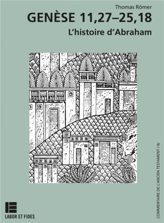 GENESE 11,26-25,18 - L-HISTOIRE D-ABRAHAM - ROMER THOMAS - SLATKINE