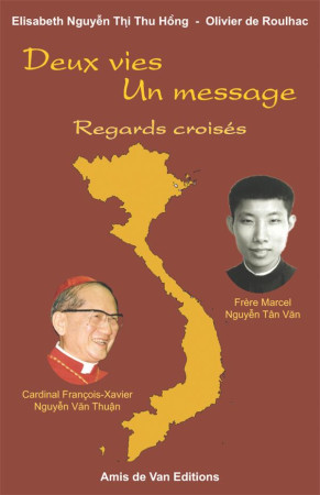 DEUX VIES, UN MESSAGE CARDINAL FRANCOIS-XAVIER NGUYEN VAN THUAN & MARCEL NGUYEN TAN VAN - NGUYE~N THI THU HO`N - Amis de Van éditions