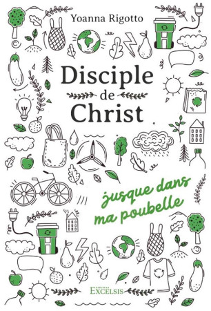 DISCIPLE DE CHRIST... JUSQUE DANS MA POUBELLE - EDITION ILLUSTREE - RIGOTTO YOANNA - EXCELSIS