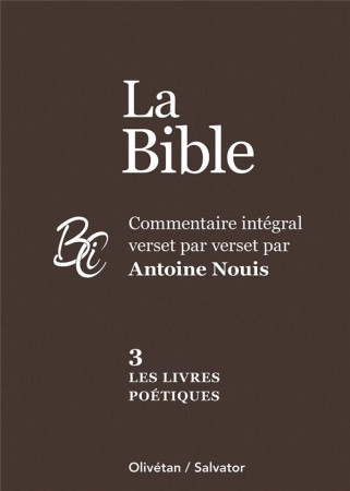 LES LIVRES POETIQUES - COMMENTAIRE INTEGRAL VERSET PAR VERSET - NOUIS ANTOINE - OLIVETAN