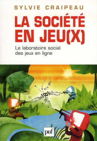 LA SOCIETE EN JEU(X)  -  LE LABORATOIRE SOCIAL DES JEUX EN LIGNE - CRAIPEAU, SYLVIE - PUF