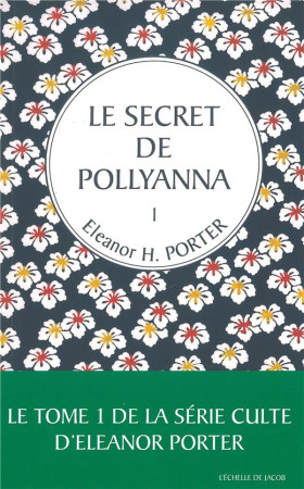 POLLYANNA TOME 1 : LE SECRET DE POLLYANNA - PORTER, ELEANOR HODGMAN - l'Echelle de Jacob