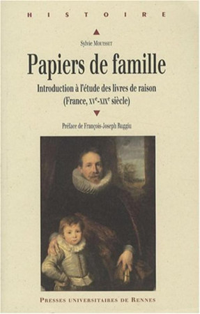 PAPIERS DE FAMILLE  -  INTRODUCTION A L'ETUDE DES LIVRES DE RAISON (FRANCE (XV-XIXE SIECLES) - MOUYSSET, SYLVIE - PU RENNES