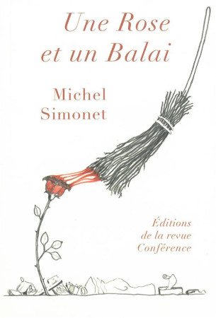 UNE ROSE ET UN BALAI - SIMONET MICHEL - Conférence