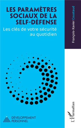 PARAMETRES SOCIAUX DE LA SELF-DEFENSE 5LES° - LES CLES DE VOTRE SECURITE AU QUOTIDIEN - COUSTAUD F-X. - L'HARMATTAN