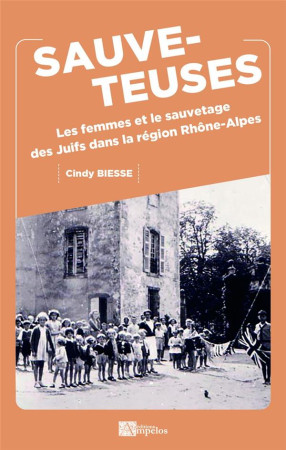 SAUVETEUSES - LES FEMMES ET LE SAUVETAGE DES JUIFS DANS LA REGION RHONE-ALPES - BIESSE CINDY - PASSIFLORES