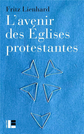 L-AVENIR DES EGLISES PROTESTANTES - EVOLUTIONS RELIGIEUSES  ET COMMUNICATION DE L EVANGILE - LIENHARD FRITZ - SLATKINE